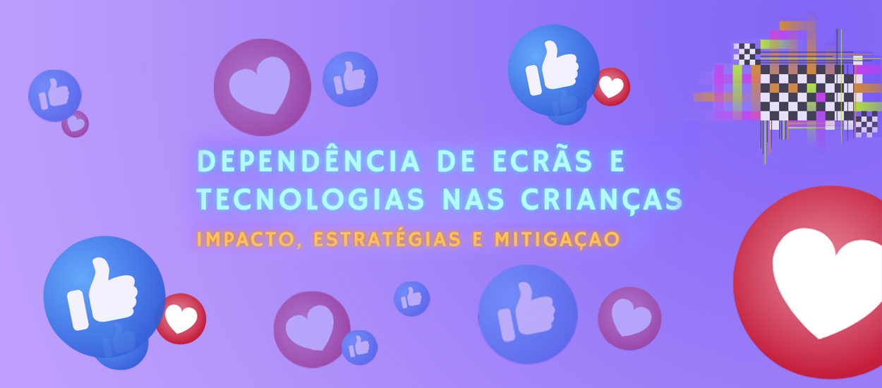 Dependências de ecrãs e tecnologias nas crianças - Impacto, estratégias e mitigação